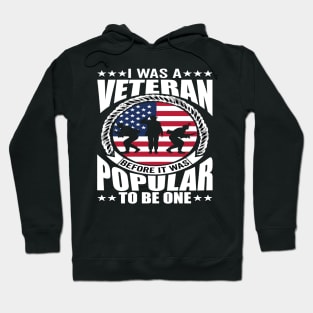 I Was a Veteran Before It Was Popular to - American Veteran Design Hoodie